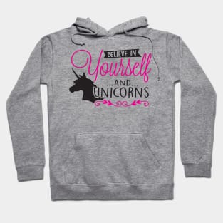 Believe in yourself...and...unicorns Hoodie